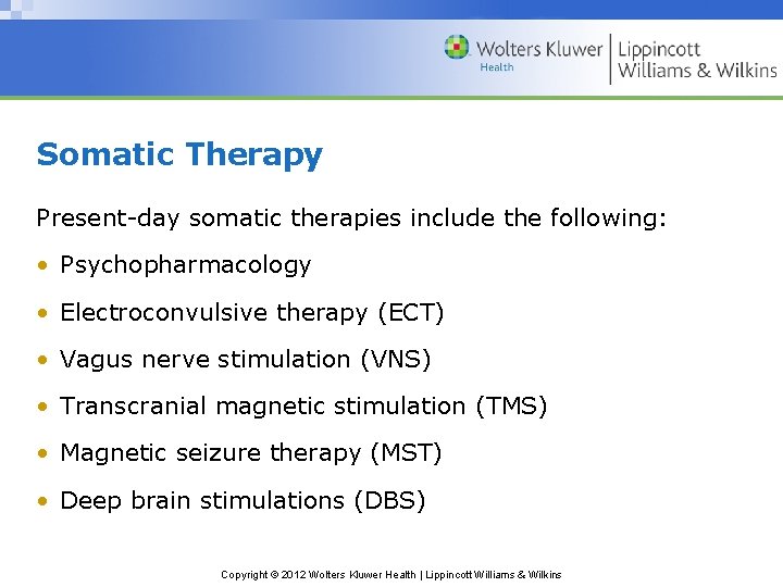 Somatic Therapy Present-day somatic therapies include the following: • Psychopharmacology • Electroconvulsive therapy (ECT)