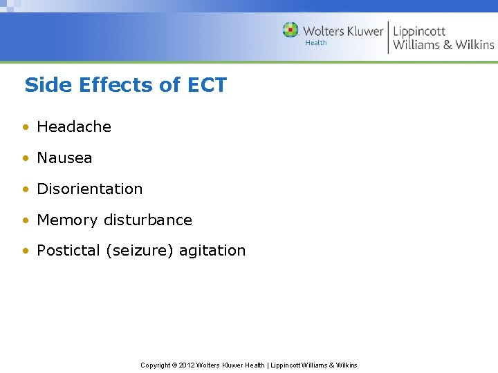 Side Effects of ECT • Headache • Nausea • Disorientation • Memory disturbance •