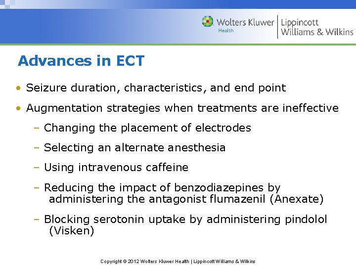 Advances in ECT • Seizure duration, characteristics, and end point • Augmentation strategies when