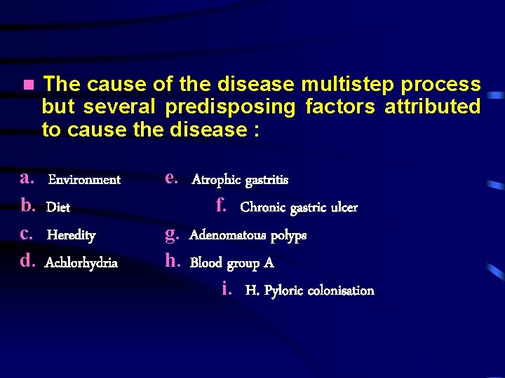  The cause of the disease multistep process but several predisposing factors attributed to