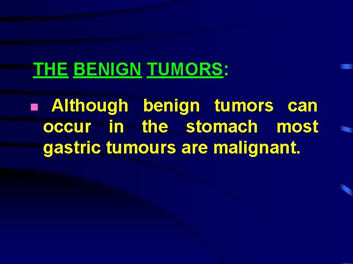 THE BENIGN TUMORS: Although benign tumors can occur in the stomach most gastric tumours