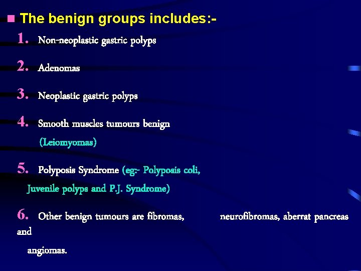  The benign groups includes: - 1. Non-neoplastic gastric polyps 2. Adenomas 3. Neoplastic