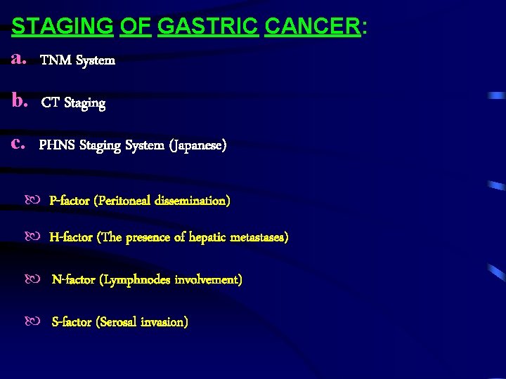 STAGING OF GASTRIC CANCER: a. TNM System b. CT Staging c. PHNS Staging System