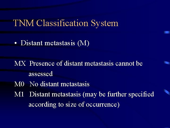 TNM Classification System • Distant metastasis (M) MX Presence of distant metastasis cannot be