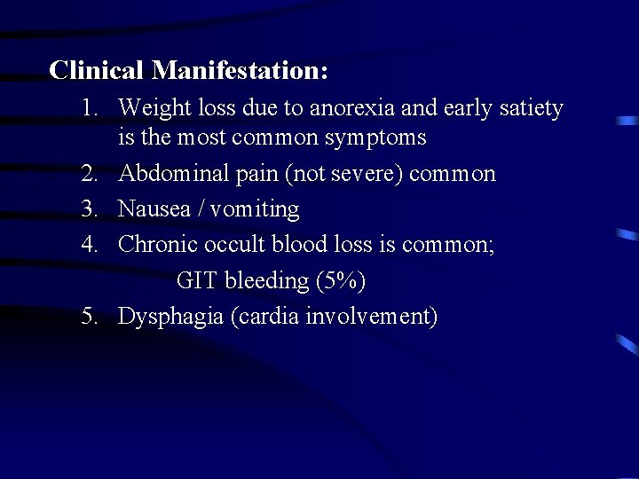 Clinical Manifestation: 1. Weight loss due to anorexia and early satiety is the most