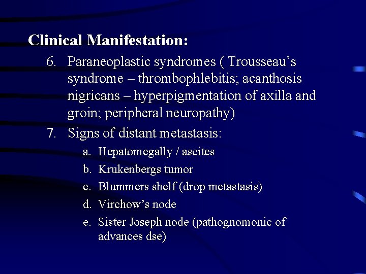 Clinical Manifestation: 6. Paraneoplastic syndromes ( Trousseau’s syndrome – thrombophlebitis; acanthosis nigricans – hyperpigmentation