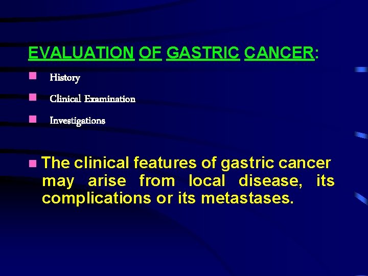 EVALUATION OF GASTRIC CANCER: History Clinical Examination Investigations The clinical features of gastric cancer