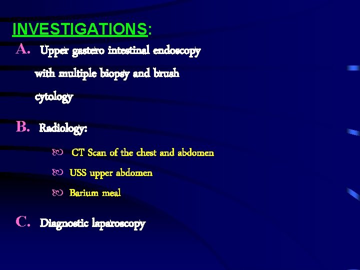 INVESTIGATIONS: A. Upper gastero intestinal endoscopy with multiple biopsy and brush cytology B. Radiology: