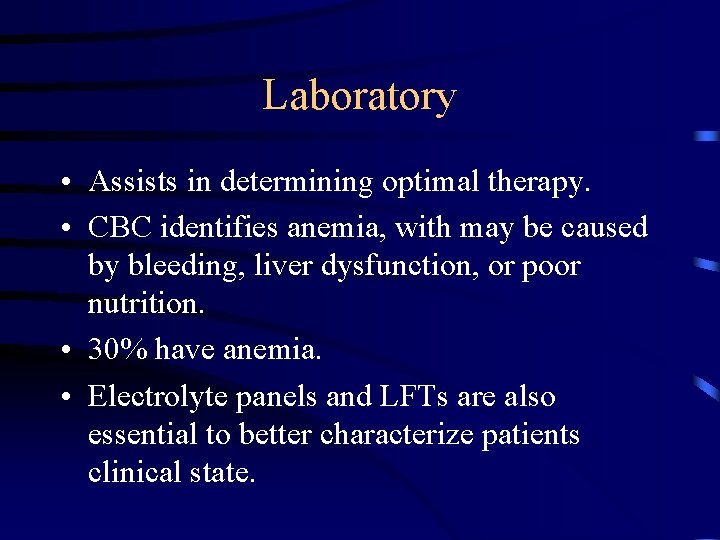 Laboratory • Assists in determining optimal therapy. • CBC identifies anemia, with may be