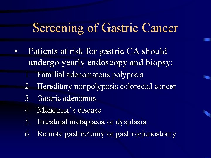 Screening of Gastric Cancer • Patients at risk for gastric CA should undergo yearly