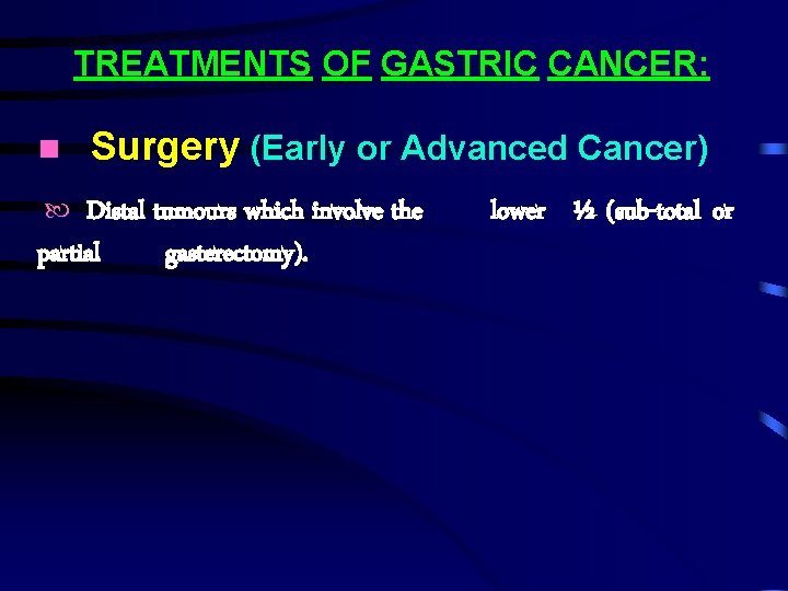 TREATMENTS OF GASTRIC CANCER: Surgery (Early or Advanced Cancer) Distal tumours which involve the