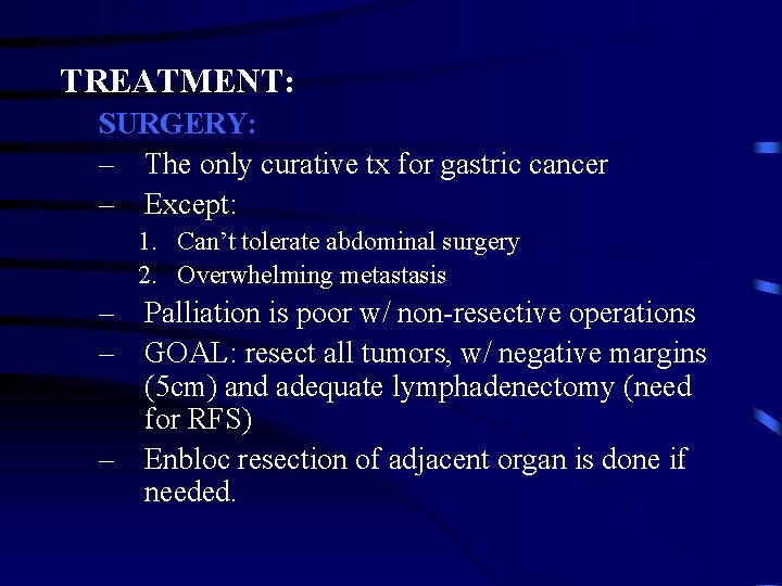 TREATMENT: SURGERY: – The only curative tx for gastric cancer – Except: 1. Can’t