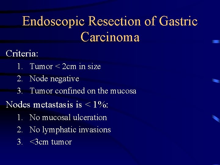 Endoscopic Resection of Gastric Carcinoma Criteria: 1. Tumor < 2 cm in size 2.