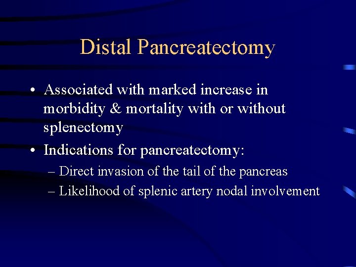 Distal Pancreatectomy • Associated with marked increase in morbidity & mortality with or without