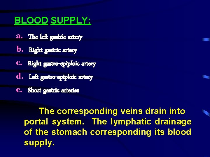 BLOOD SUPPLY: a. b. c. d. e. The left gastric artery Right gastro-epiploic artery