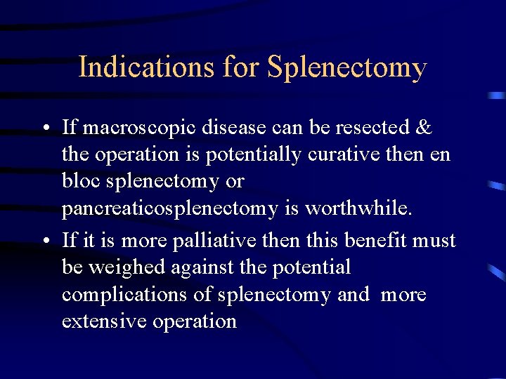 Indications for Splenectomy • If macroscopic disease can be resected & the operation is