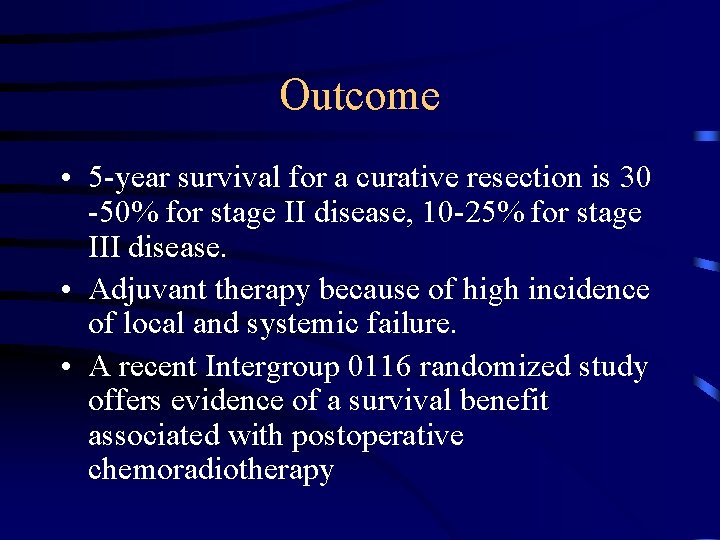 Outcome • 5 -year survival for a curative resection is 30 -50% for stage