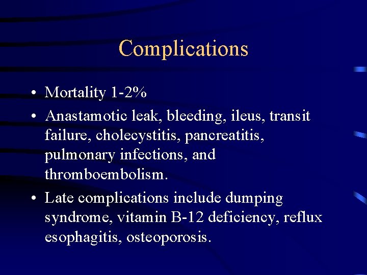 Complications • Mortality 1 -2% • Anastamotic leak, bleeding, ileus, transit failure, cholecystitis, pancreatitis,