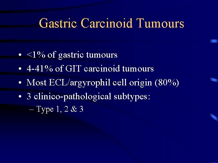 Gastric Carcinoid Tumours • • <1% of gastric tumours 4 -41% of GIT carcinoid