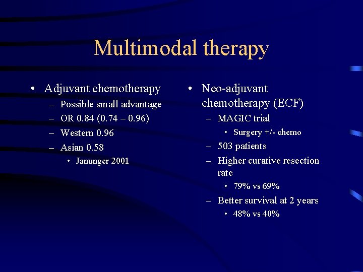 Multimodal therapy • Adjuvant chemotherapy – – Possible small advantage OR 0. 84 (0.