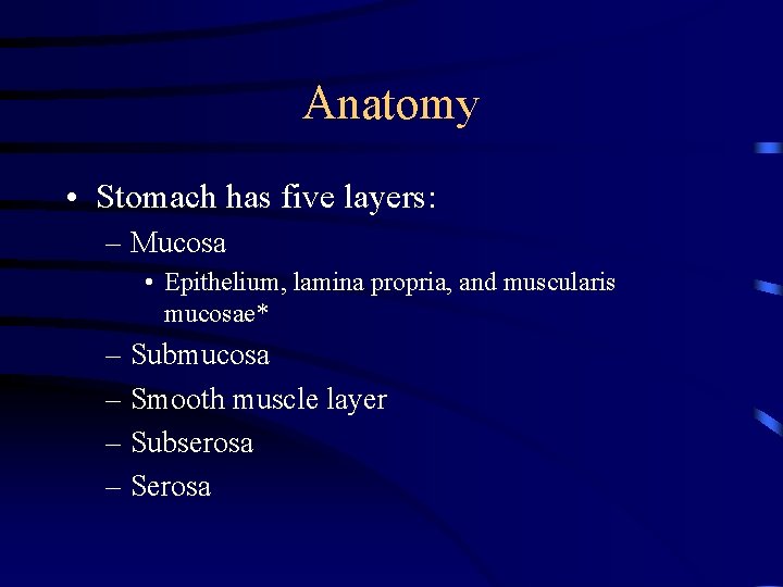 Anatomy • Stomach has five layers: – Mucosa • Epithelium, lamina propria, and muscularis