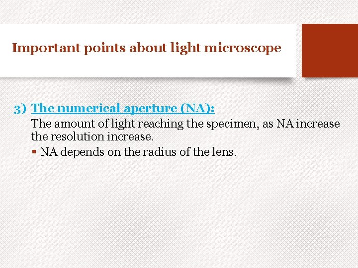 Important points about light microscope 3) The numerical aperture (NA): The amount of light