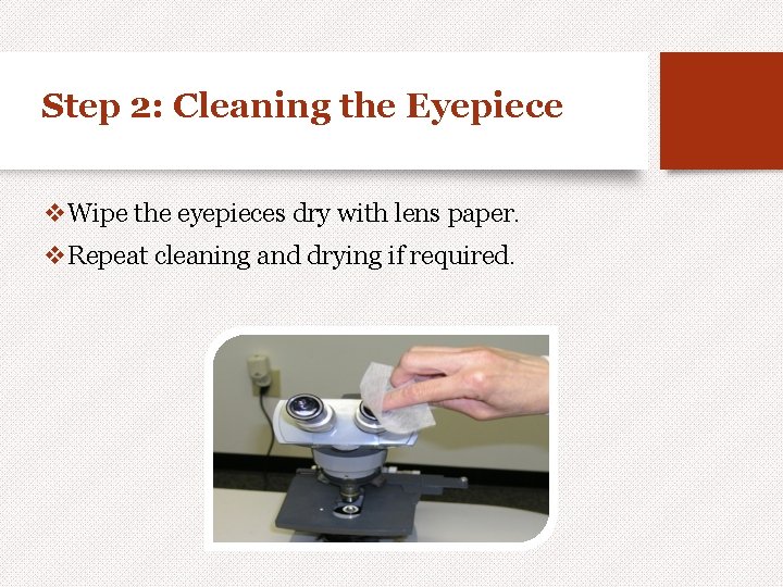 Step 2: Cleaning the Eyepiece v. Wipe the eyepieces dry with lens paper. v.