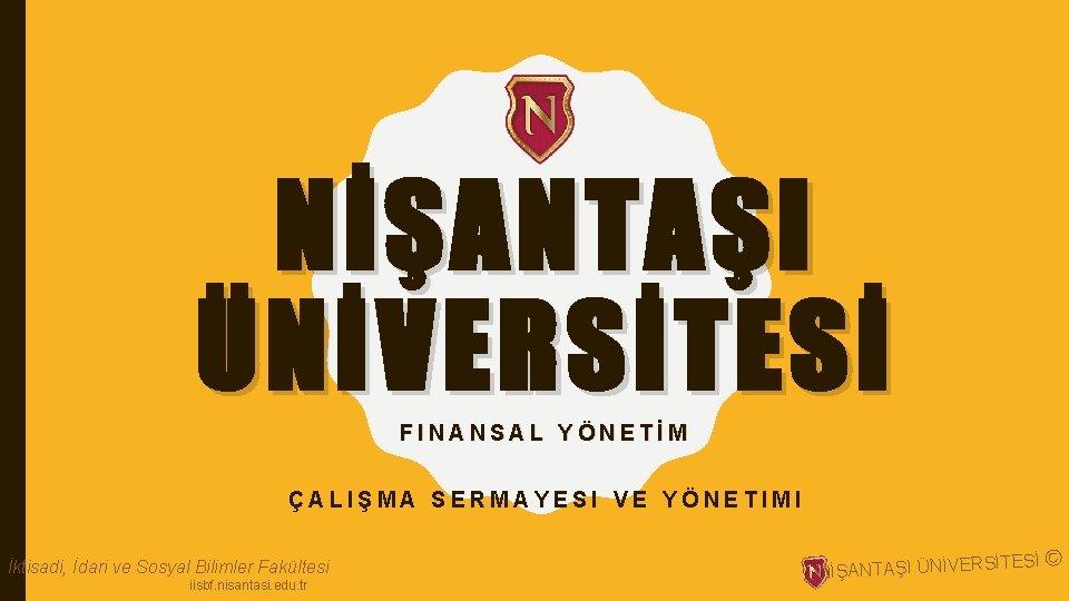 NİŞANTAŞI ÜNİVERSİTESİ FINANSAL YÖNETİM ÇALIŞMA SERMAYESI VE YÖNETIMI İktisadi, İdari ve Sosyal Bilimler Fakültesi