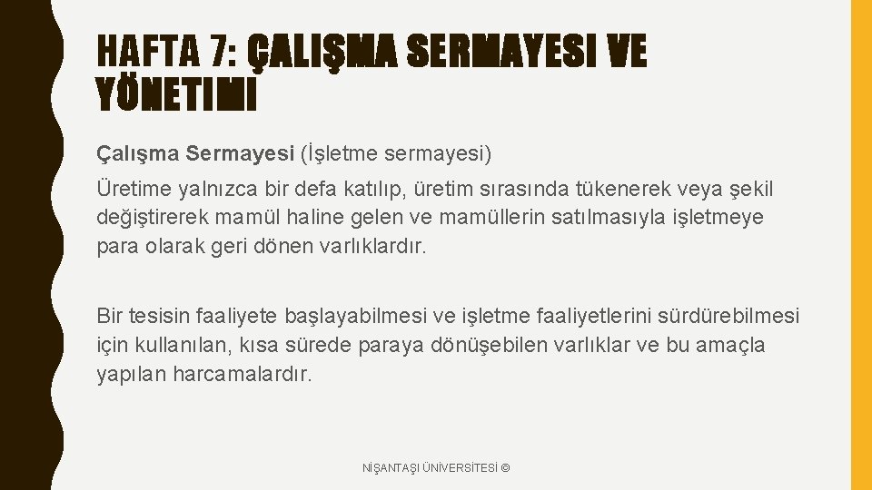 HAFTA 7: ÇALIŞMA SERMAYESI VE YÖNETIMI Çalışma Sermayesi (İşletme sermayesi) Üretime yalnızca bir defa