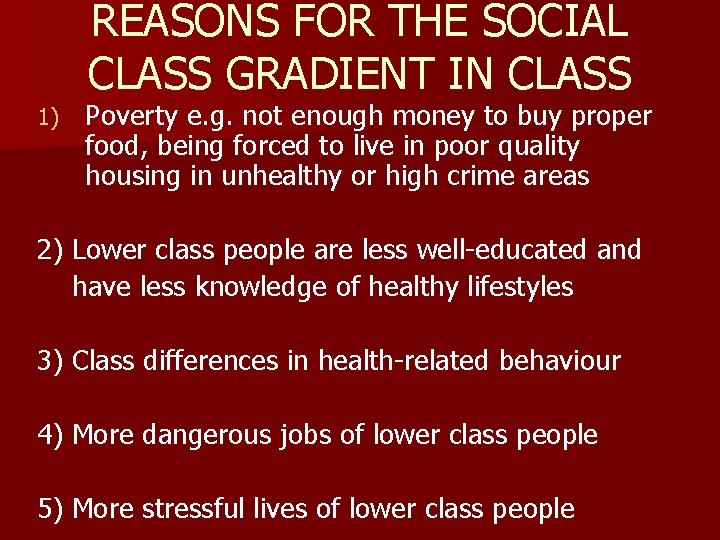 REASONS FOR THE SOCIAL CLASS GRADIENT IN CLASS 1) Poverty e. g. not enough