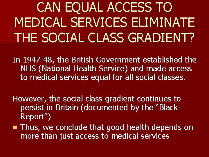 CAN EQUAL ACCESS TO MEDICAL SERVICES ELIMINATE THE SOCIAL CLASS GRADIENT? In 1947 -48,