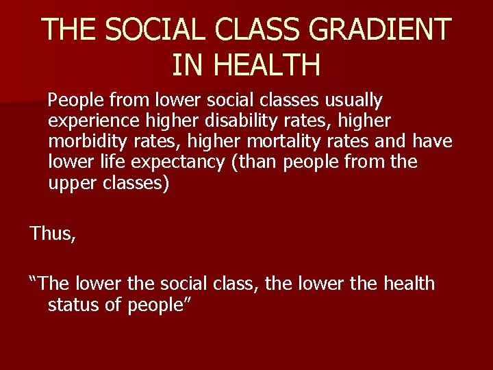 THE SOCIAL CLASS GRADIENT IN HEALTH People from lower social classes usually experience higher