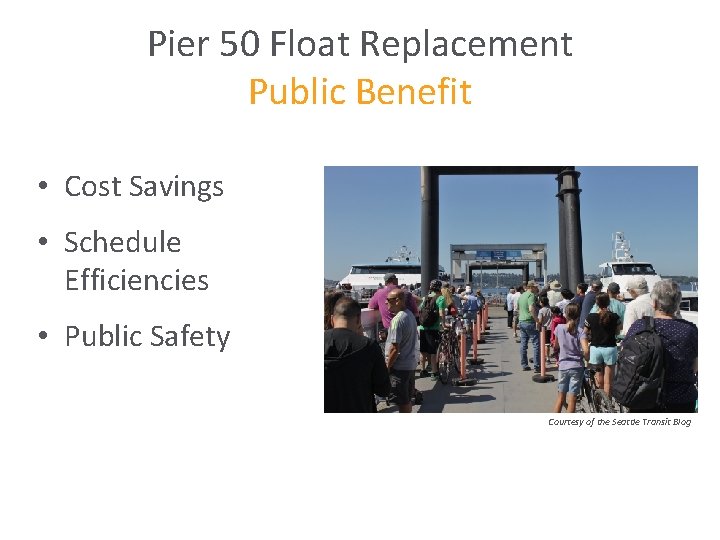 Pier 50 Float Replacement Public Benefit • Cost Savings • Schedule Efficiencies • Public