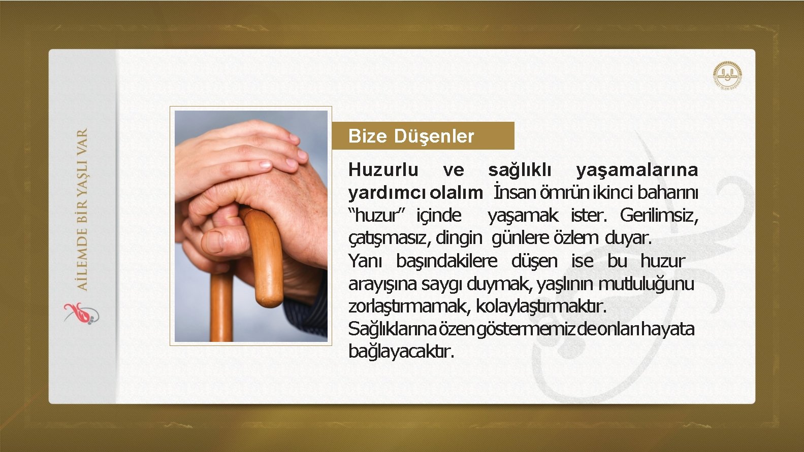 Bize Düşenler Huzurlu ve sağlıklı yaşamalarına yardımcı olalım İnsan ömrün ikinci baharını “huzur” içinde