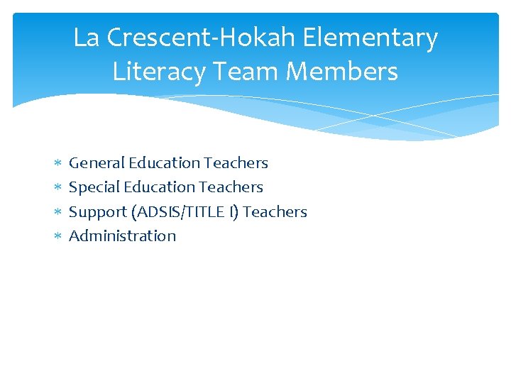 La Crescent-Hokah Elementary Literacy Team Members General Education Teachers Special Education Teachers Support (ADSIS/TITLE