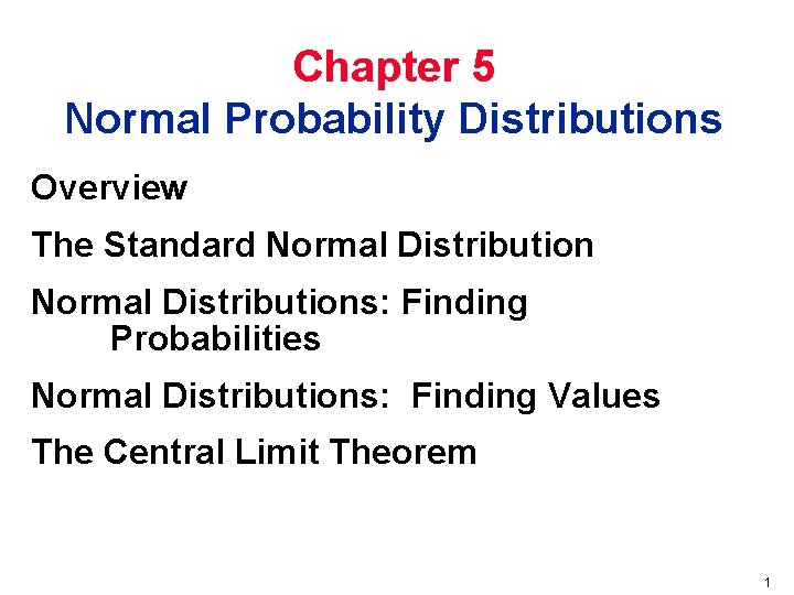 Chapter 5 Normal Probability Distributions Overview The Standard Normal Distributions: Finding Probabilities Normal Distributions: