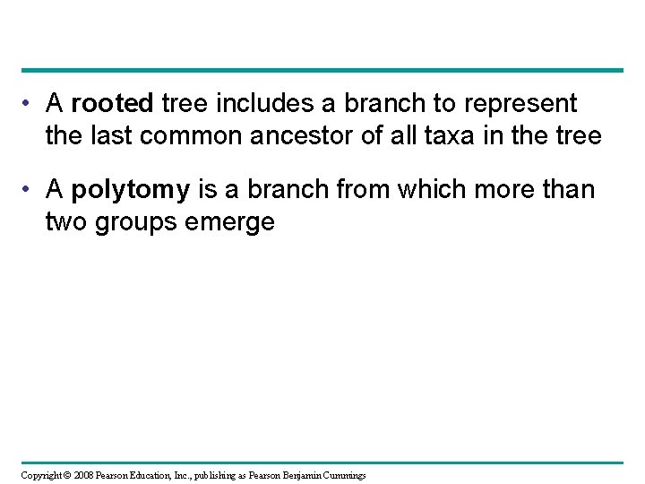  • A rooted tree includes a branch to represent the last common ancestor