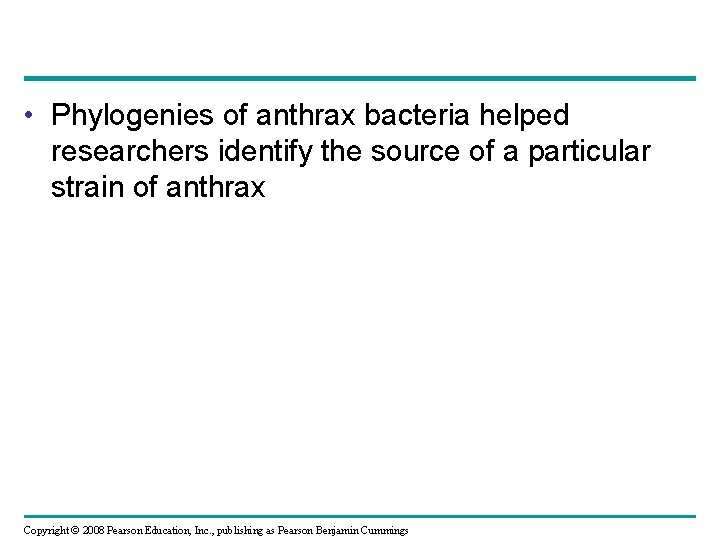  • Phylogenies of anthrax bacteria helped researchers identify the source of a particular