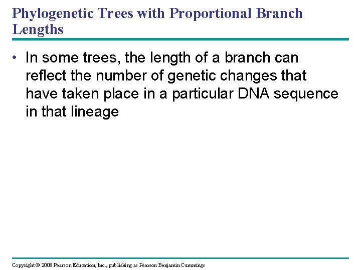 Phylogenetic Trees with Proportional Branch Lengths • In some trees, the length of a