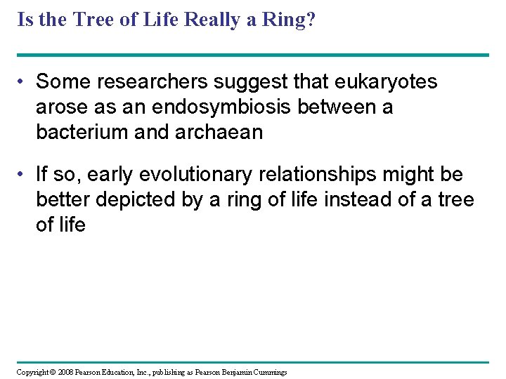 Is the Tree of Life Really a Ring? • Some researchers suggest that eukaryotes