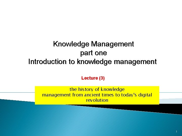 Knowledge Management part one Introduction to knowledge management Lecture (3) the history of knowledge