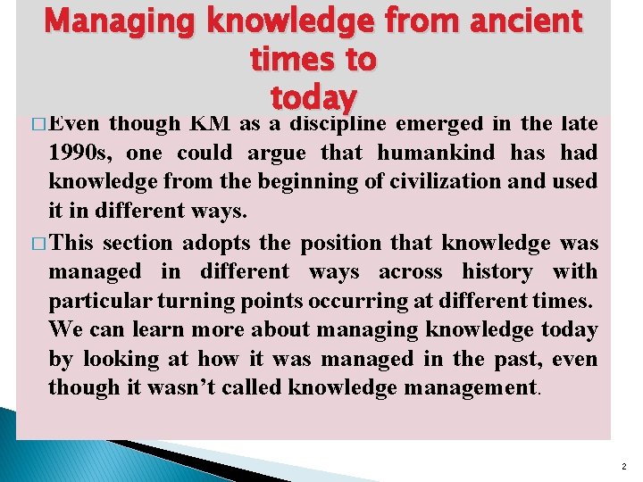 Managing knowledge from ancient times to today � Even though KM as a discipline