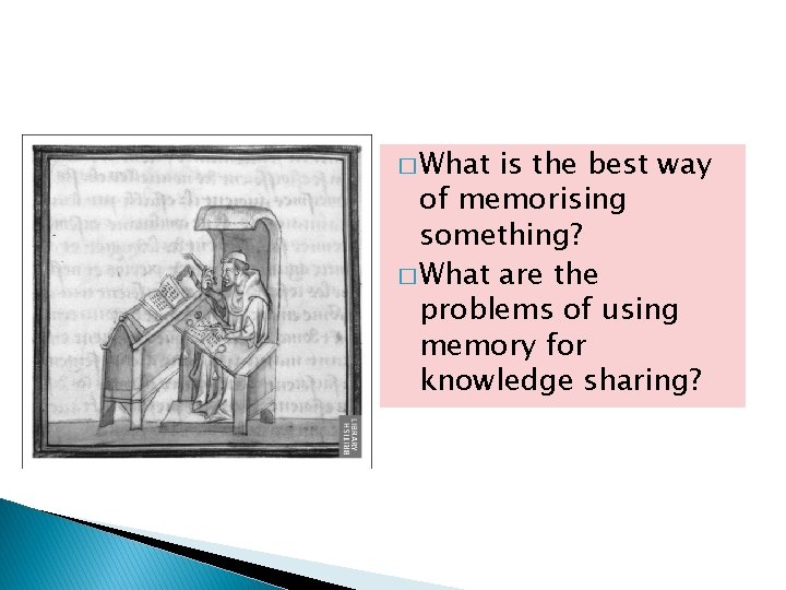 � What is the best way of memorising something? � What are the problems