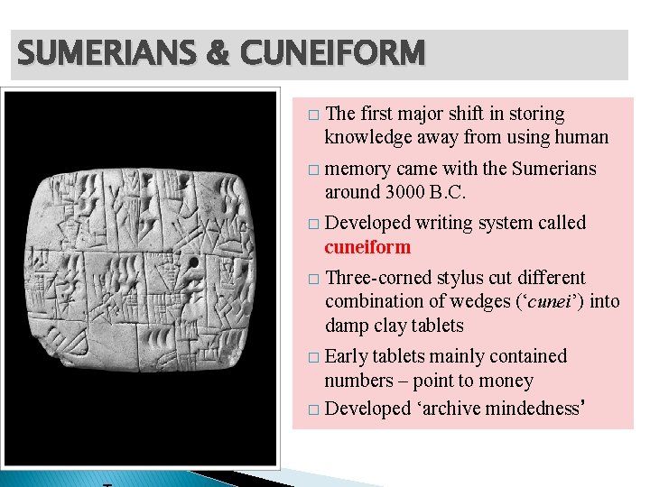 SUMERIANS & CUNEIFORM � The first major shift in storing knowledge away from using