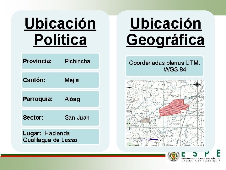 Ubicación Política Provincia: Pichincha Cantón: Mejía Parroquia: Alóag Sector: San Juan Lugar: Hacienda Gualilagua