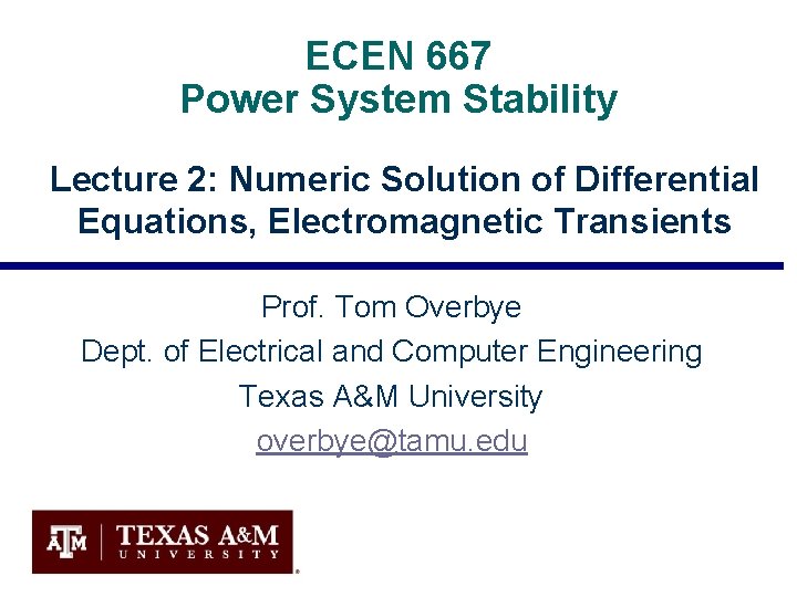 ECEN 667 Power System Stability Lecture 2: Numeric Solution of Differential Equations, Electromagnetic Transients