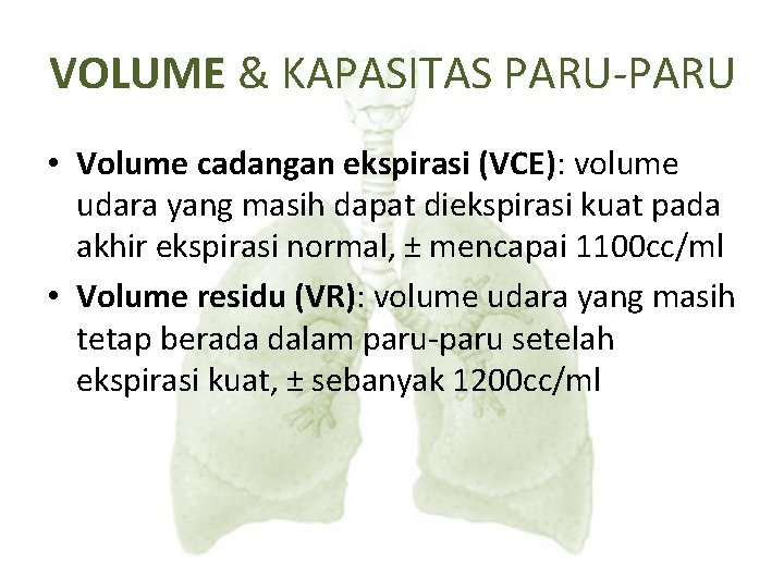 VOLUME & KAPASITAS PARU-PARU • Volume cadangan ekspirasi (VCE): volume udara yang masih dapat