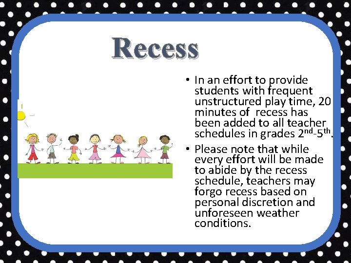 Recess • In an effort to provide students with frequent unstructured play time, 20