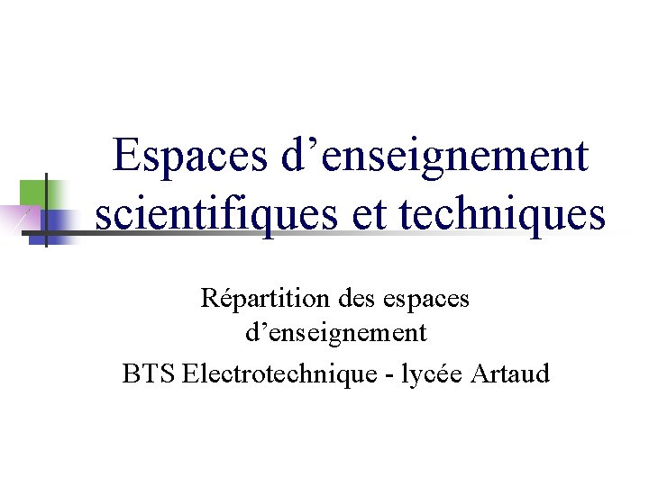 Espaces d’enseignement scientifiques et techniques Répartition des espaces d’enseignement BTS Electrotechnique - lycée Artaud