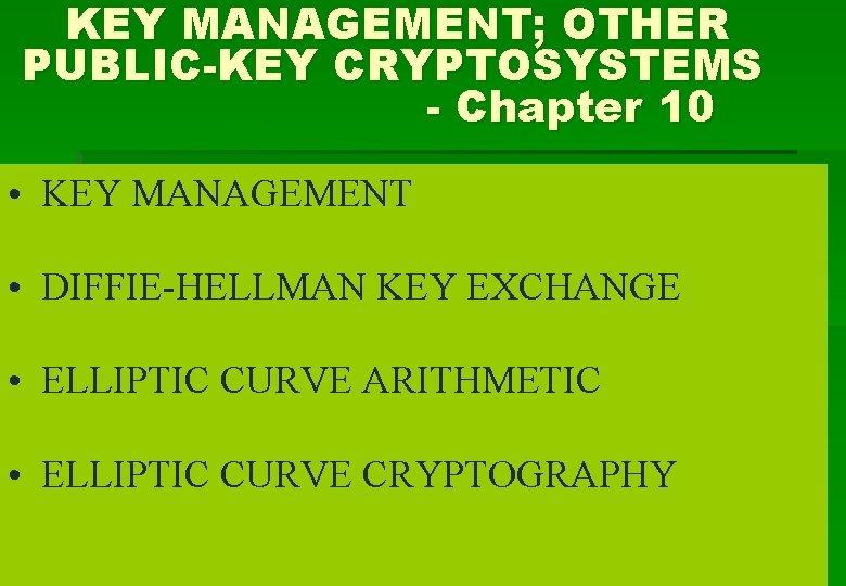 KEY MANAGEMENT; OTHER PUBLIC-KEY CRYPTOSYSTEMS - Chapter 10 • KEY MANAGEMENT • DIFFIE-HELLMAN KEY